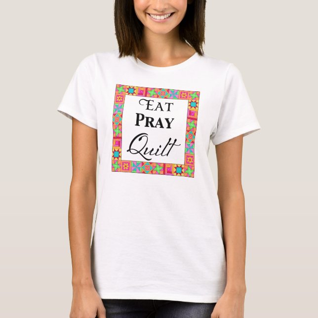 Farbenfrohe Quilt Blocks Border Art Eat Pray Quilt T-Shirt (Vorderseite)
