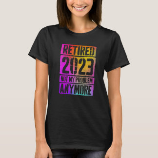 Farbige Ruheständler 2023 Nicht Mein Problem Mehr T-Shirt