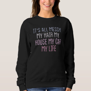 Farbiger Sarcastic Joke Es ist alles Messy Mein Ha Sweatshirt