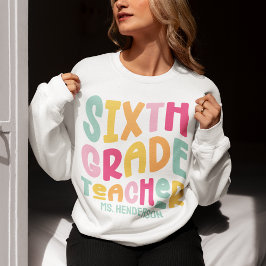 Farbiger Text für Lehrer der sechsten Klasse Sweatshirt