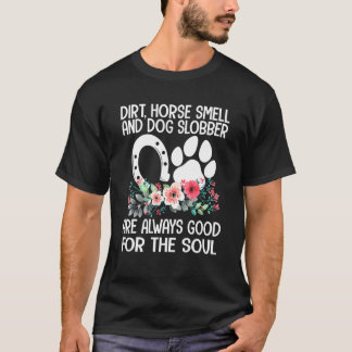 Farm Girl Dirt Horse Riechen Hund Slobber Land Lif T-Shirt