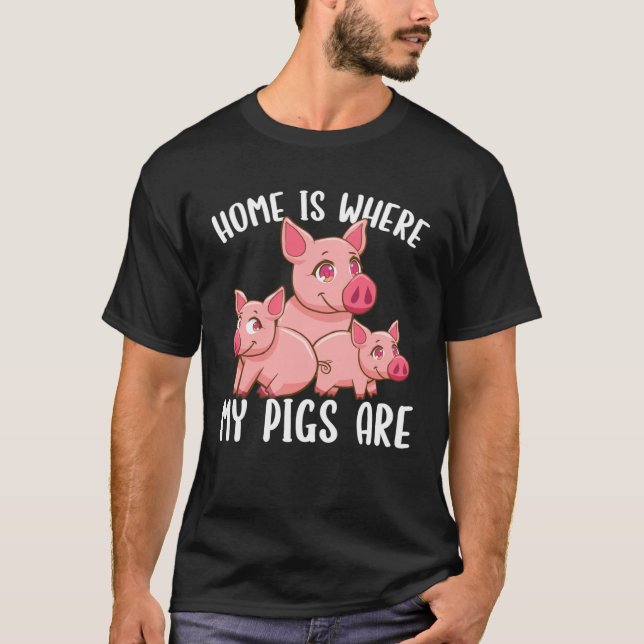 Farm Piglet Home Is Where My Pigs Are T-Shirt (Vorderseite)