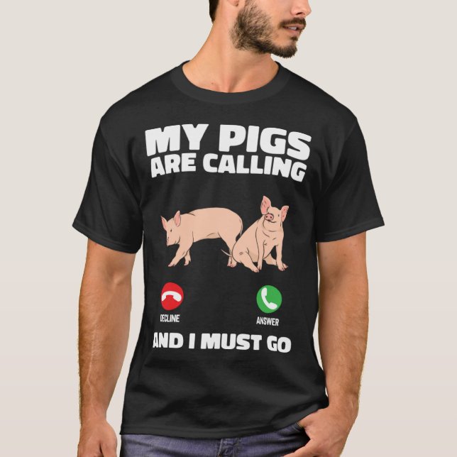 Farm Piglet  My Pigs Are Calling And I Must Go T-Shirt (Vorderseite)