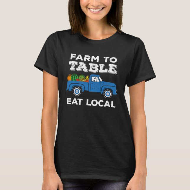 Farm To Table Eat Local   Local Farming T-Shirt (Vorderseite)