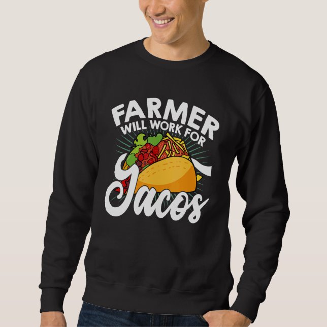 Farm Will Work For Tacos Farming Tractor Driving A Sweatshirt (Vorderseite)