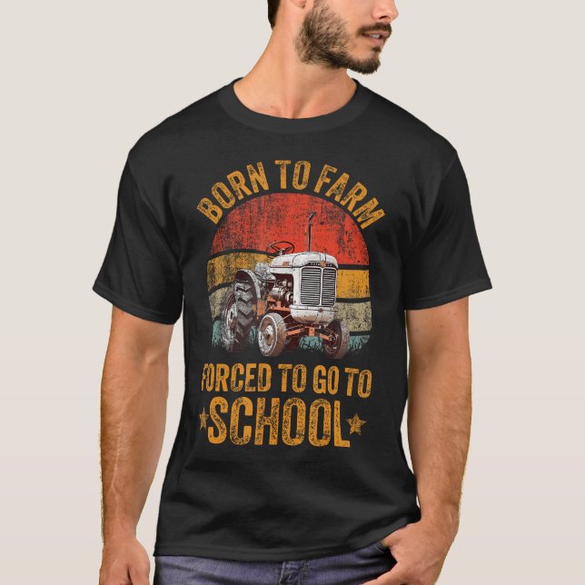 Farmer Born To Farm Forced To Go To School Agricul T-Shirt (Vorderseite)