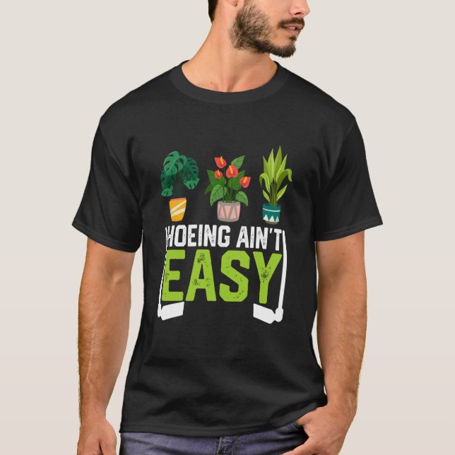 Farmer Hoeing Ain't Easy Vegetable Plants Gardenin T-Shirt (Vorderseite)