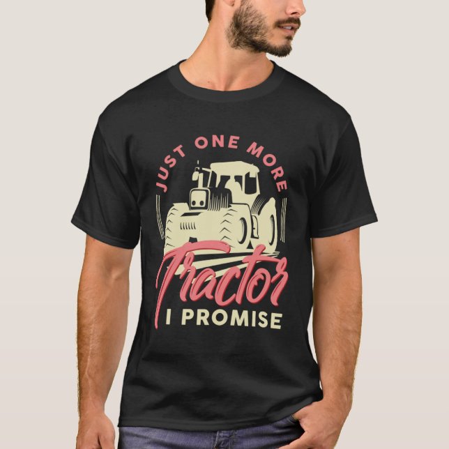 Farmer Just One More Tractor I Promise Arable T-Shirt (Vorderseite)