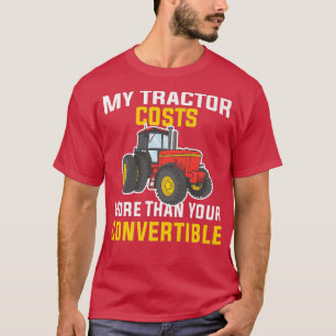 Farmer My Tractor Costs More Than Your Konvertible T-Shirt