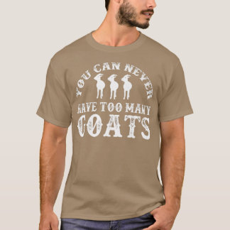 Farmer Quotes Goat Apparel You Can Never Have Too T-Shirt