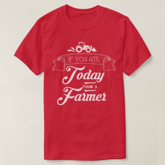 Farmers  If You Ate Today Thank a Farmer  Support  T-Shirt (Design vorne)