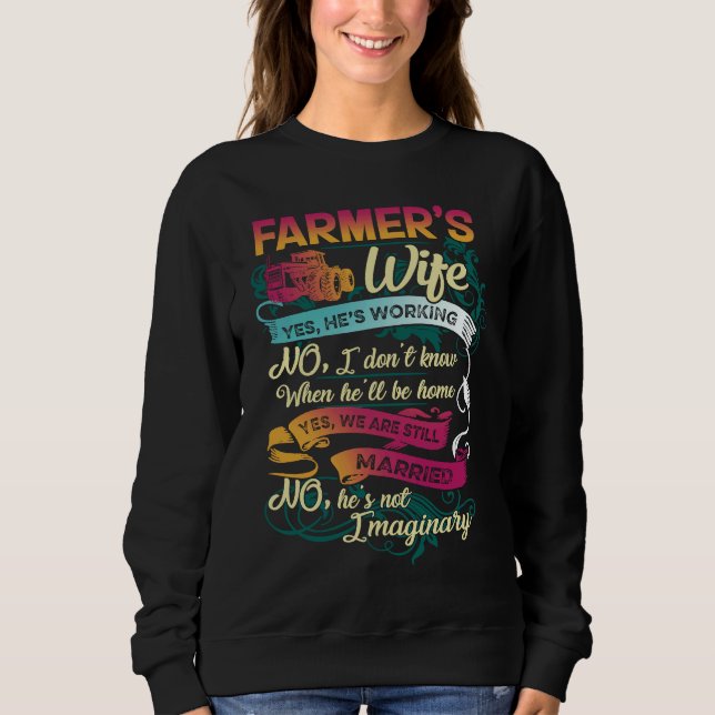 Farmer's Wife Yes He's Working No I Don't Know Far Sweatshirt (Vorderseite)
