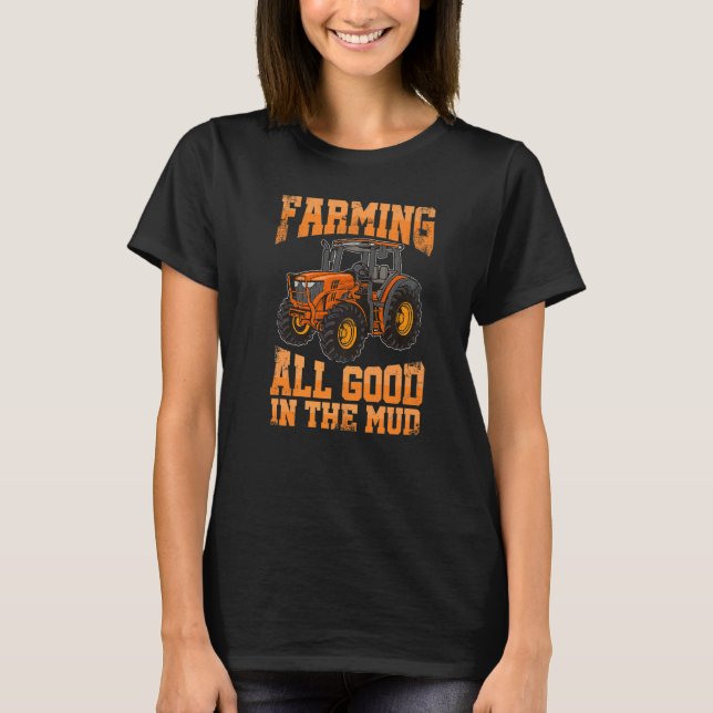Farming All Good In the Mud Agriculture Tractor Dr T-Shirt (Vorderseite)