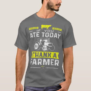 Farming food If You Ate Today Thank Farmer Organi T-Shirt