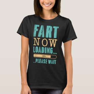 Fart Now Loading... ...Please Wait Father's Day Da T-Shirt