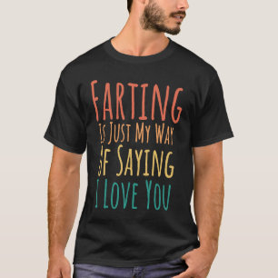 Farting ist nur mein Sprichwort, ich Liebe Sie Hum T-Shirt