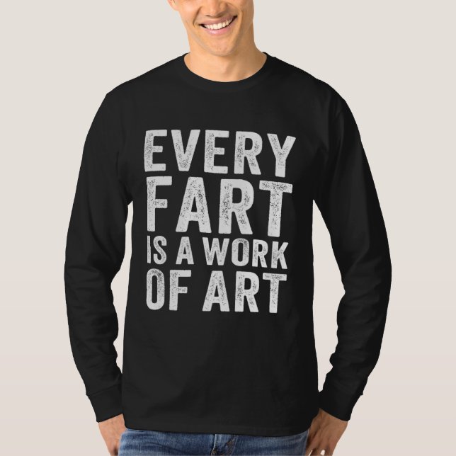 Farting Men Boys Sarcastic Fart Is A Work Of T-Shirt (Vorderseite)