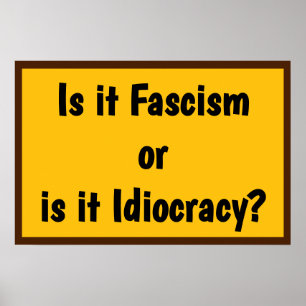 Faschismus oder Idiokratie? Poster