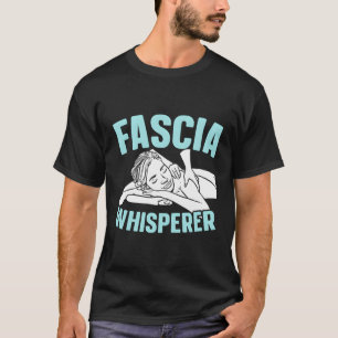 Fascia Whisperer Massage Therapist Massage Therapi T-Shirt