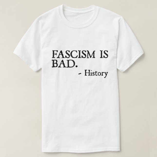 Fascism Is Bad Quote – History Lesson Shirt (Design vorne)