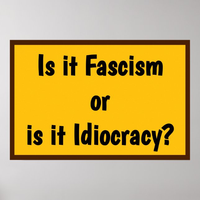 Fascism or Idiocracy? Poster (Vorne)