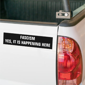 Fascism, Yes it is happening here Bumper Sticker Autoaufkleber