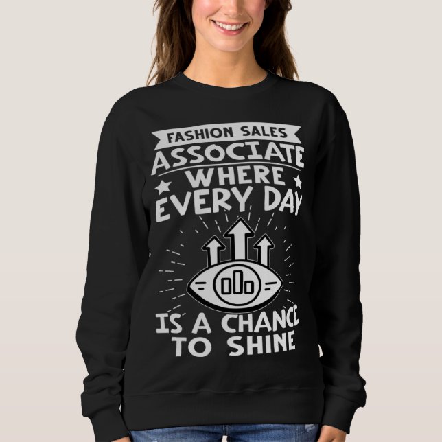 Fashion Sales Associate Every Day Is A Chance To S Sweatshirt (Vorderseite)
