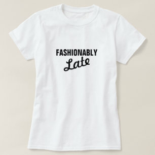 FASHIONABLY LATE T-Shirt