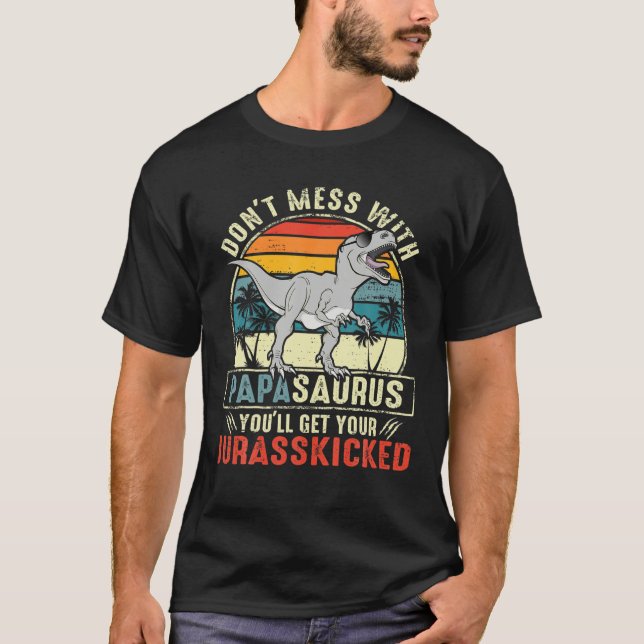 Fass dich nicht mit Papasaurus an, du wirst Jurass T-Shirt (Vorderseite)