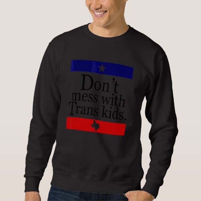Fass dich nicht mit Trans Kids Texas an Sweatshirt (Vorderseite)
