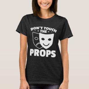 Fass die Requisiten nicht an Theater Technik Bühne T-Shirt