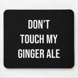 Fass mein Ginger Ale nicht an Lustige Lebensmittel Mousepad