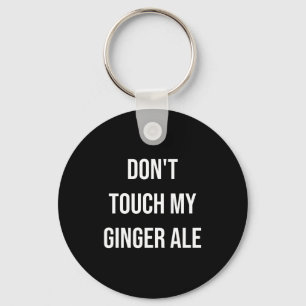 Fass mein Ginger Ale nicht an Lustiges Essen Foodi Schlüsselanhänger