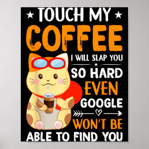 Fass meine Kaffee an, ich werde dich so hart ohrfe Poster