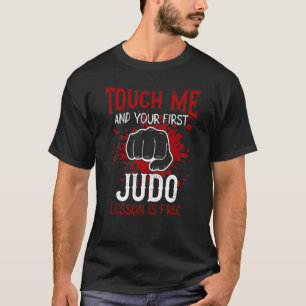 Fass mich an und deine erste Judo-Lektion ist kost T-Shirt