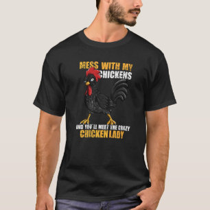 Fass Mit Meinen Hühnern An Und Du Wirst Der Verrüc T-Shirt