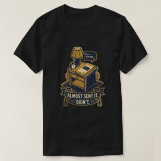 „Fast abgeschickt“ Zitat-Design mit Wiedererkennun T-Shirt