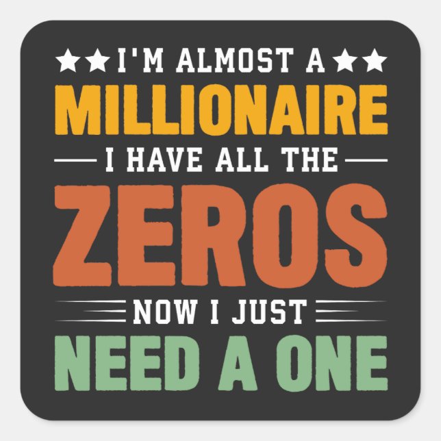 Fast ein Millionär: Alle Zeros, brauchen nur einen Quadratischer Aufkleber (Vorderseite)