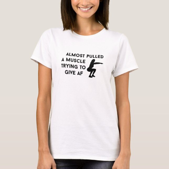 fast einen Muskel gezogen, der versucht, Af, Squat T-Shirt (Vorderseite)