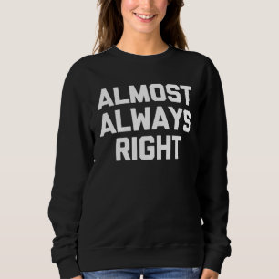 Fast immer richtig sagendes Genie Intelligent Klug Sweatshirt