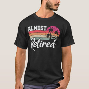 Fast Pensionierte Männer Lustige Pensionierung Bal T-Shirt