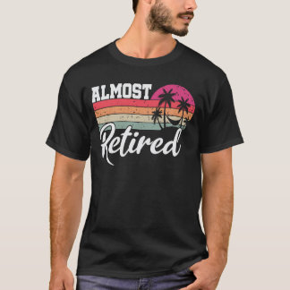 Fast Pensionierte Männer Lustige Pensionierung Bal T-Shirt