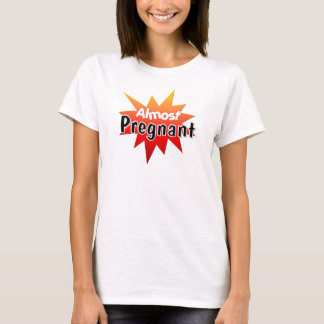 Fast schwanger T-Shirt