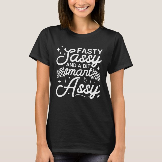 Fasty sassy and a bit smart assy Go Kart Mom Racin T-Shirt (Vorderseite)
