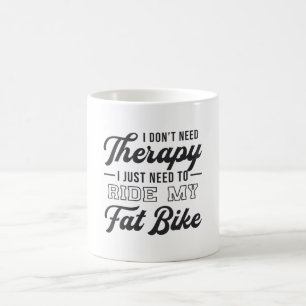 Fat Bike Ich brauche keine Therapie Biker Bike Vin Kaffeetasse