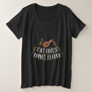 Fat Gives Things Flavor Große Größe T-Shirt
