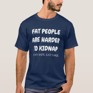 FAT-LEUTE SIND HÄRTER ZU ENTFÜHREN T-Shirt
