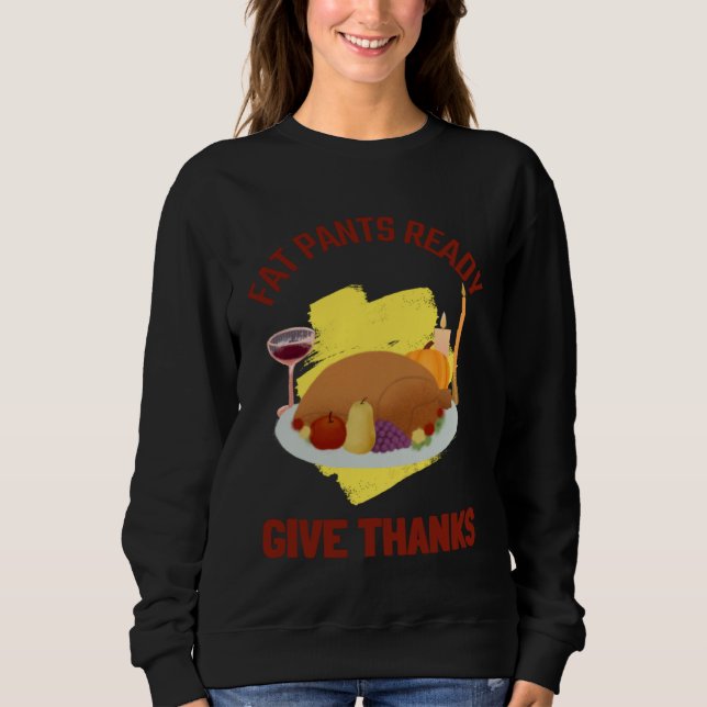 FAT PANTS READY GIVE THANKS THANKSGIVING HOLIDAY SWEATSHIRT (Vorderseite)