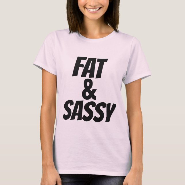 FAT UND SASSY, plus T - Shirt (Vorderseite)
