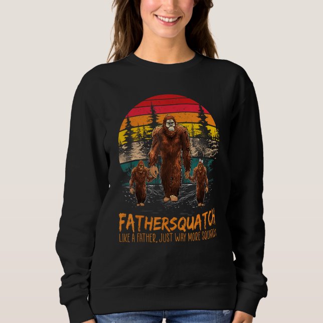 Fater Squatch Like A Grandpa Just Way More Squatch Sweatshirt (Vorderseite)